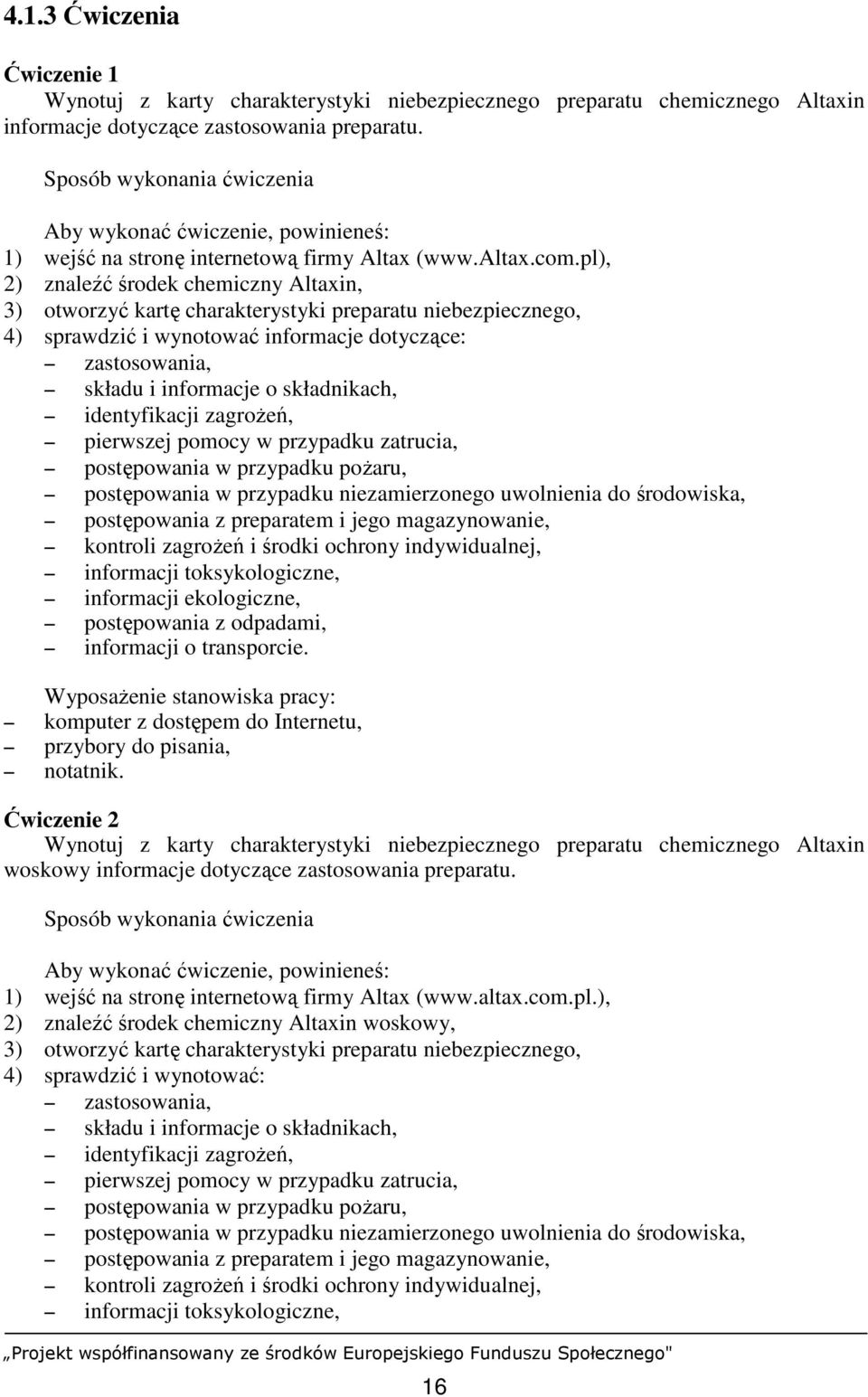 pl), 2) znaleźć środek chemiczny Altaxin, 3) otworzyć kartę charakterystyki preparatu niebezpiecznego, 4) sprawdzić i wynotować informacje dotyczące: zastosowania, składu i informacje o składnikach,