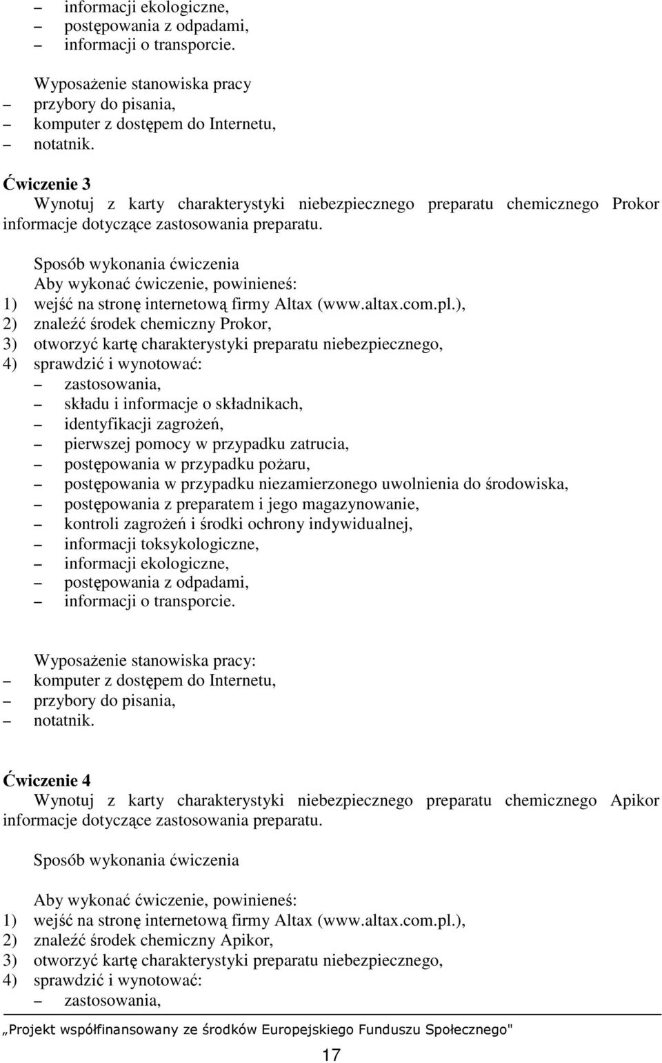 Sposób wykonania ćwiczenia Aby wykonać ćwiczenie, powinieneś: 1) wejść na stronę internetową firmy Altax (www.altax.com.pl.