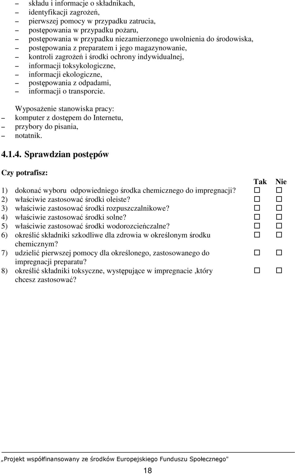 WyposaŜenie stanowiska pracy: komputer z dostępem do Internetu, przybory do pisania, notatnik. 4.