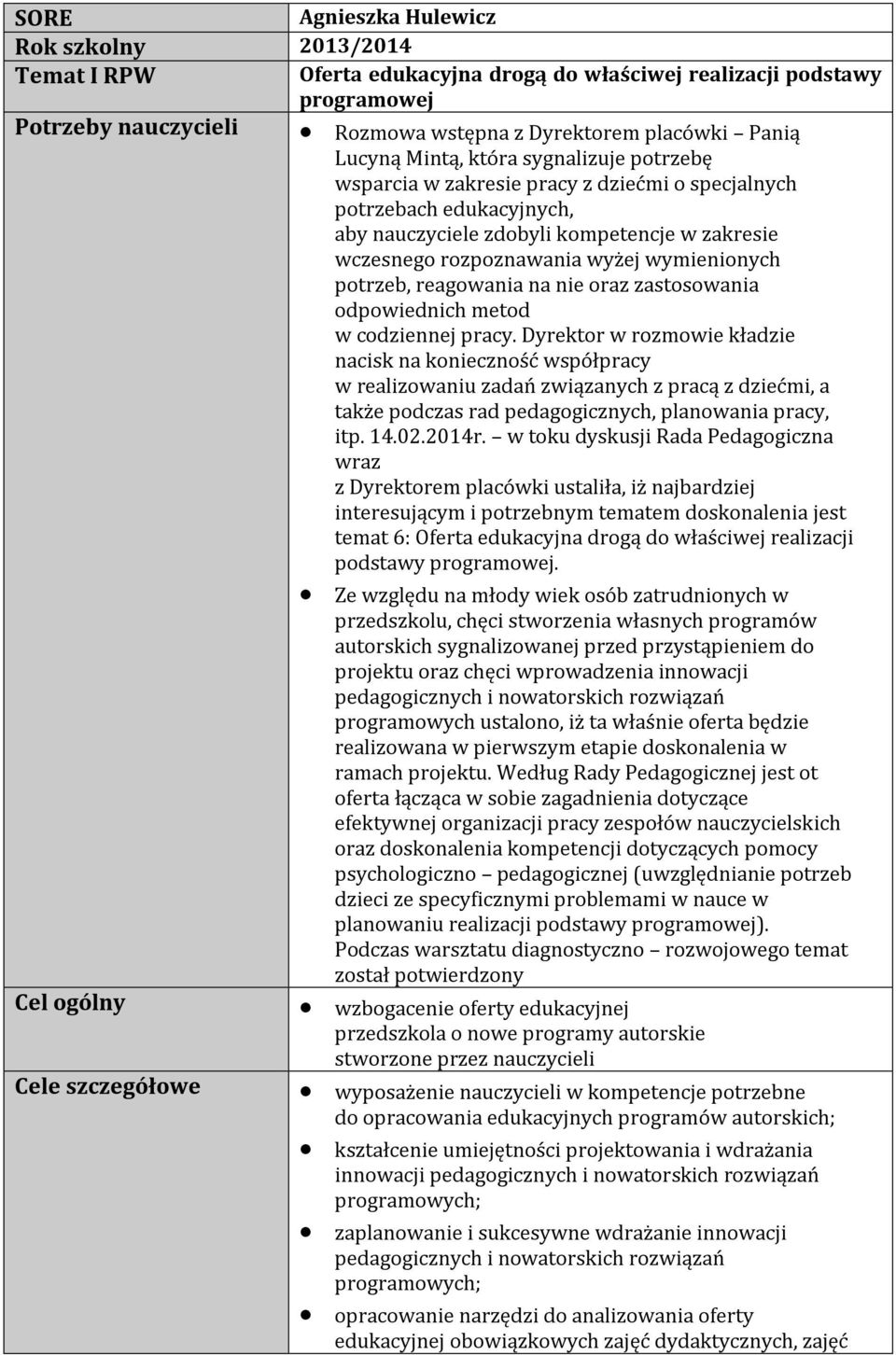 rozpoznawania wyżej wymienionych potrzeb, reagowania na nie oraz zastosowania odpowiednich metod w codziennej pracy.