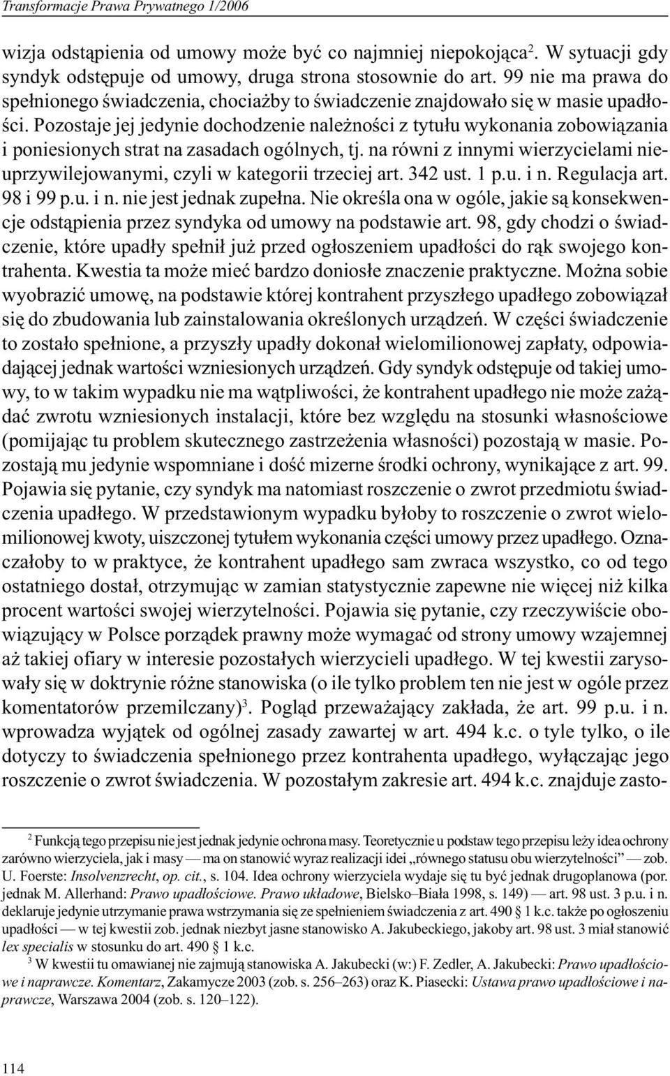 Pozostaje jej jedynie dochodzenie nale noœci z tytu³u wykonania zobowi¹zania i poniesionych strat na zasadach ogólnych, tj.