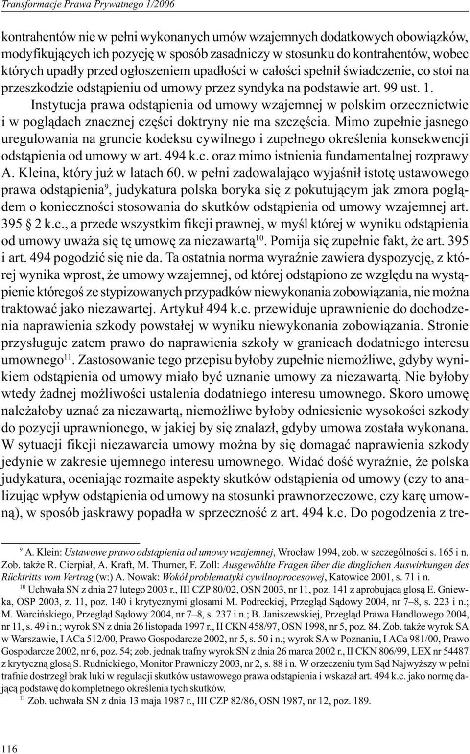 Instytucja prawa odst¹pienia od umowy wzajemnej w polskim orzecznictwie i w pogl¹dach znacznej czêœci doktryny nie ma szczêœcia.