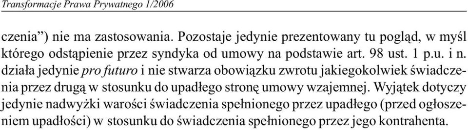 dzia³a jedynie pro futuro i nie stwarza obowi¹zku zwrotu jakiegokolwiek œwiadczenia przez drug¹ w stosunku do upad³ego stronê