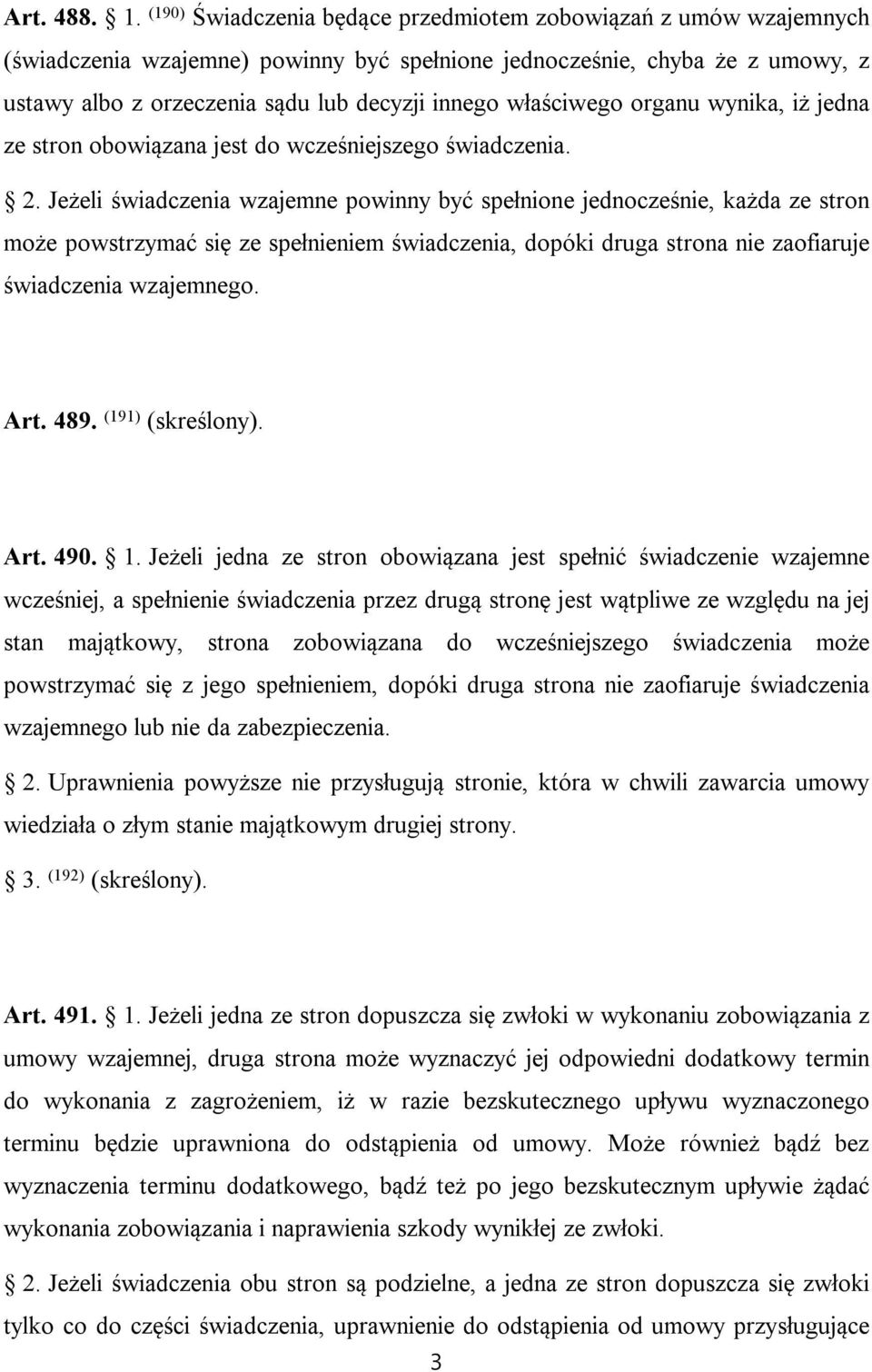 właściwego organu wynika, iż jedna ze stron obowiązana jest do wcześniejszego świadczenia. 2.