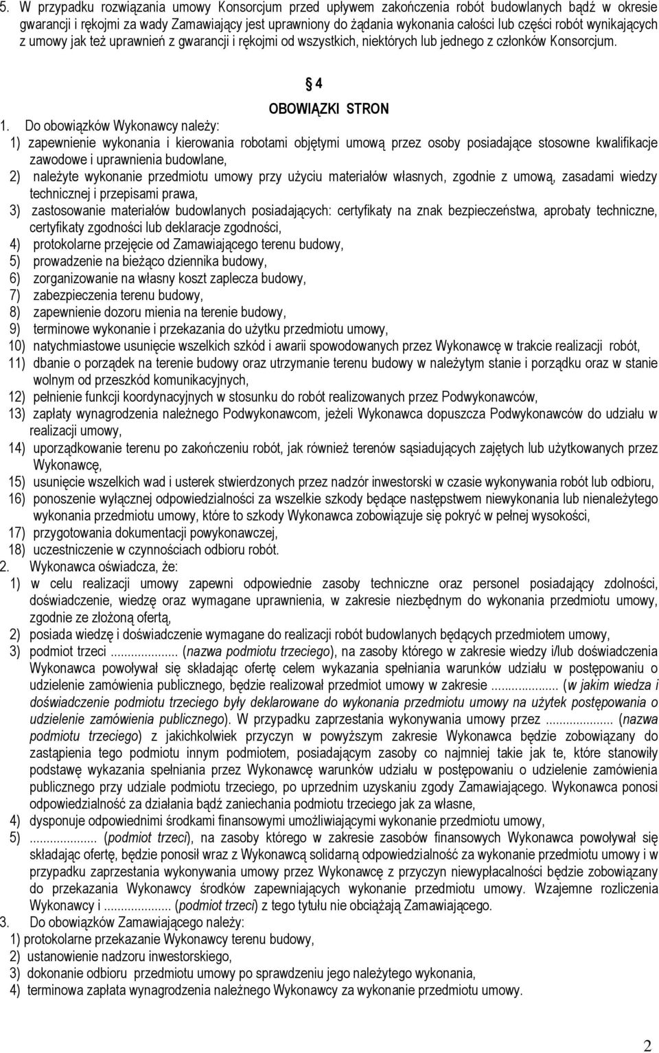 Do obowiązków Wykonawcy należy: 1) zapewnienie wykonania i kierowania robotami objętymi umową przez osoby posiadające stosowne kwalifikacje zawodowe i uprawnienia budowlane, 2) należyte wykonanie