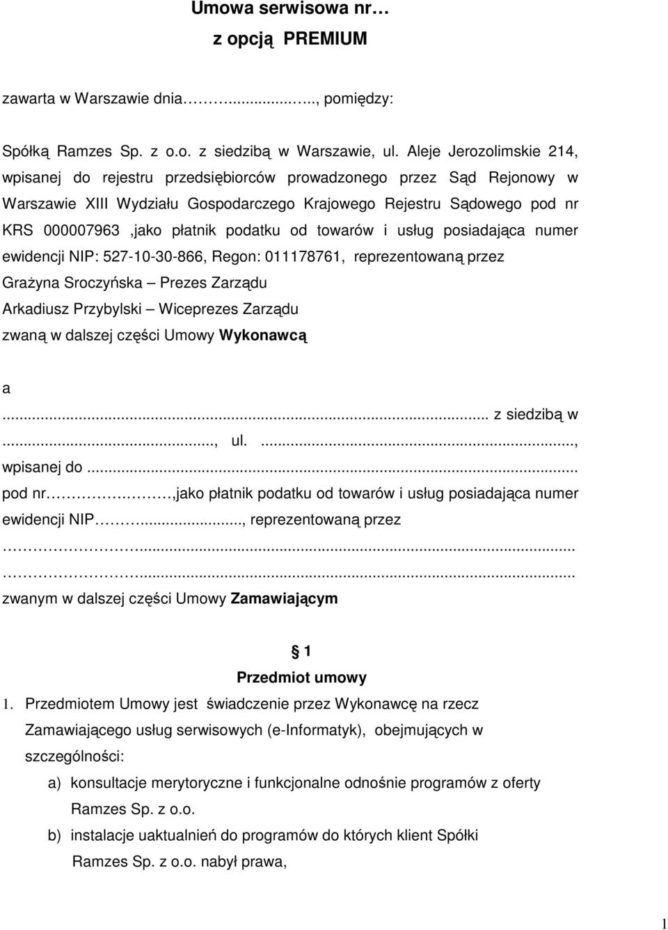 podatku od towarów i usług posiadająca numer ewidencji NIP: 527-10-30-866, Regon: 011178761, reprezentowaną przez GraŜyna Sroczyńska Prezes Zarządu Arkadiusz Przybylski Wiceprezes Zarządu zwaną w