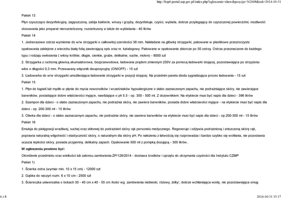 Nakładane na główkę strzygarki, pakowane w plastikowe przezroczyste opakowania zaklejone z wierzchu białą folią zawierającą opis oraz nr. katalogowy. Pakowane w opakowanie zbiorcze po 50 ostrzy.