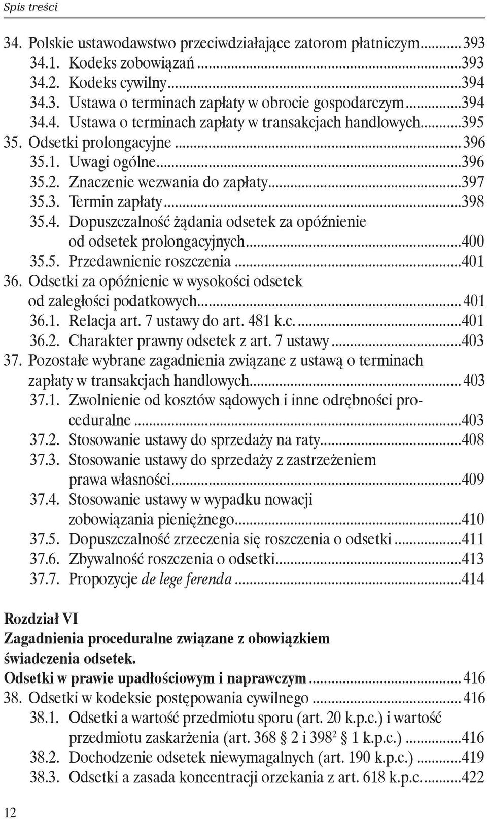 4. Dopuszczalność żądania odsetek za opóźnienie. od odsetek prolongacyjnych...400 35.5. Przedawnienie roszczenia...401 36. Odsetki za opóźnienie w wysokości odsetek. od zaległości podatkowych... 401 36.