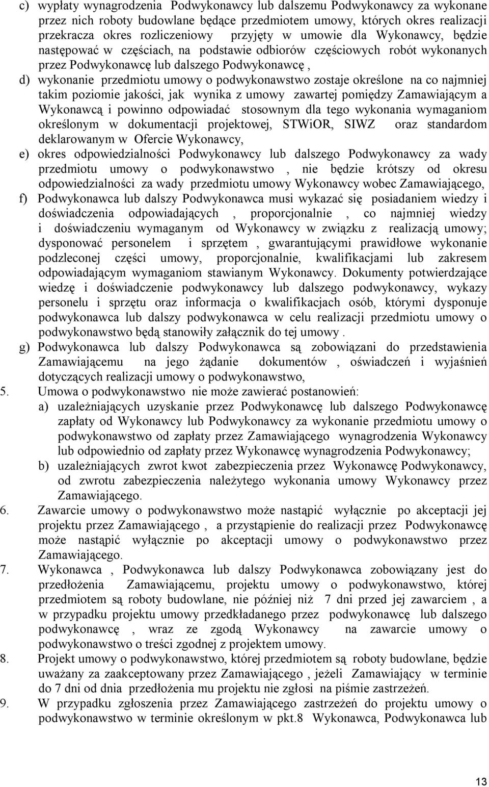 zostaje określone na co najmniej takim poziomie jakości, jak wynika z umowy zawartej pomiędzy Zamawiającym a Wykonawcą i powinno odpowiadać stosownym dla tego wykonania wymaganiom określonym w