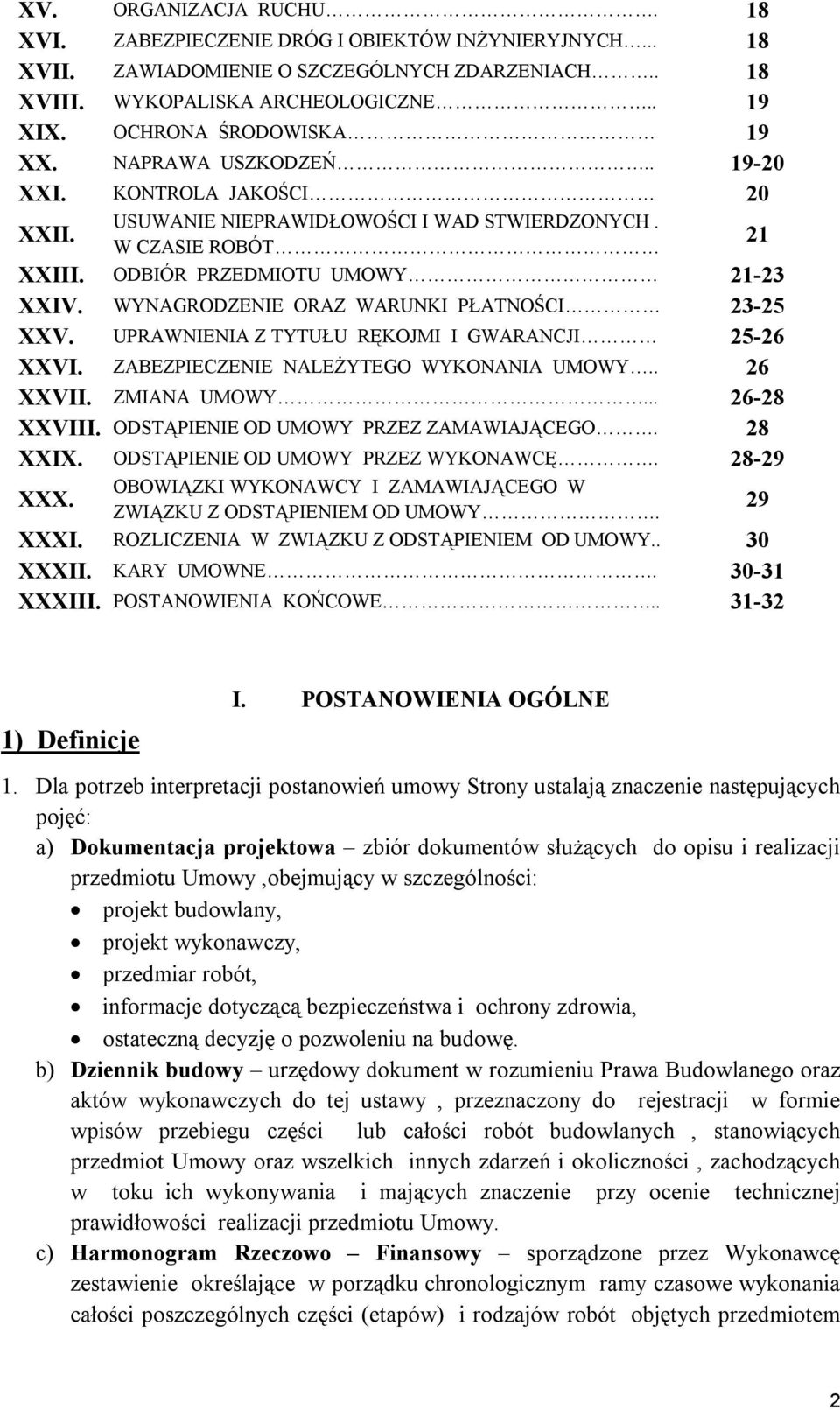 WYNAGRODZENIE ORAZ WARUNKI PŁATNOŚCI 23-25 XXV. UPRAWNIENIA Z TYTUŁU RĘKOJMI I GWARANCJI 25-26 XXVI. ZABEZPIECZENIE NALEŻYTEGO WYKONANIA UMOWY.. 26 XXVII. ZMIANA UMOWY... 26-28 XXVIII.