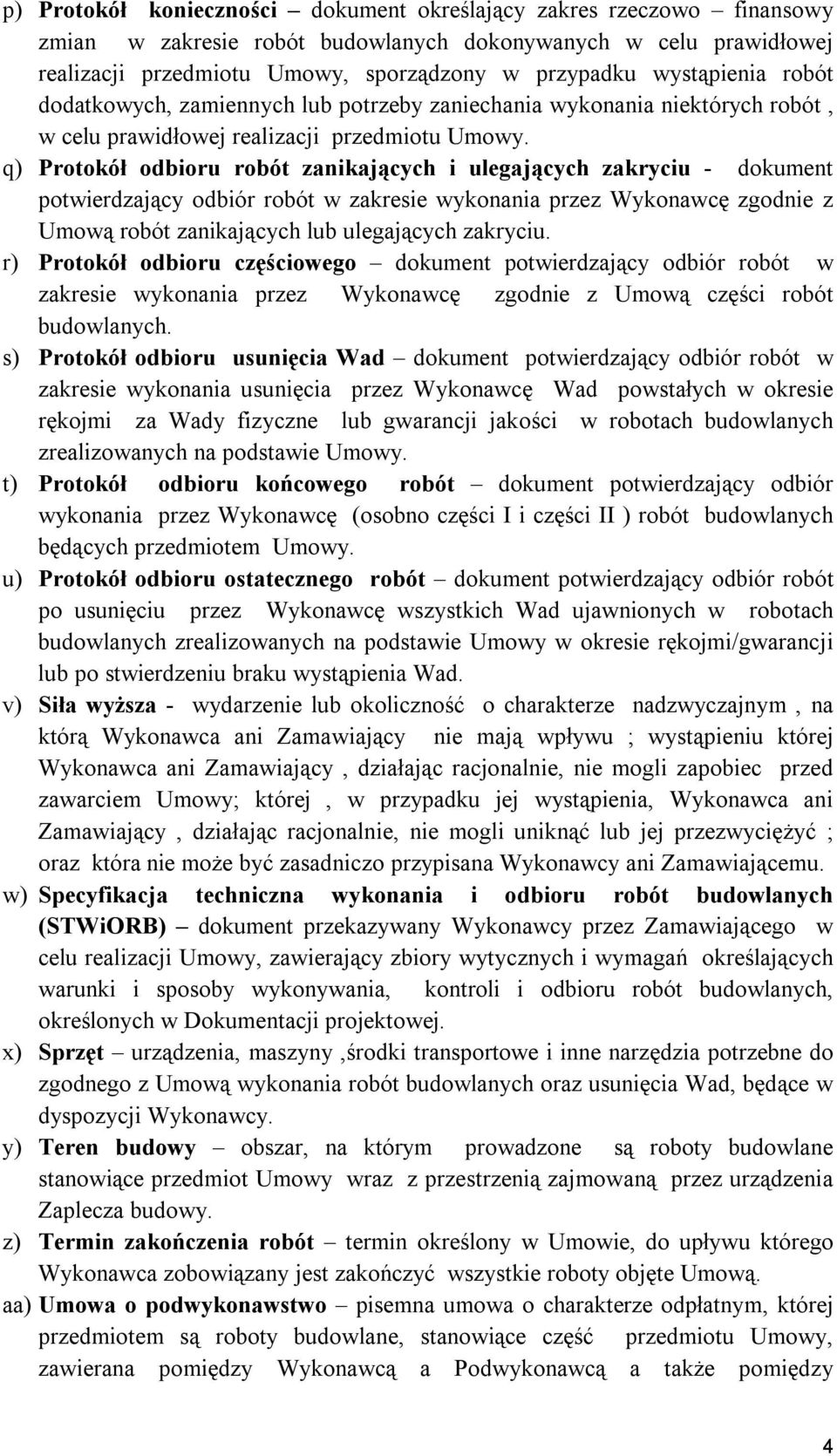q) Protokół odbioru robót zanikających i ulegających zakryciu - dokument potwierdzający odbiór robót w zakresie wykonania przez Wykonawcę zgodnie z Umową robót zanikających lub ulegających zakryciu.