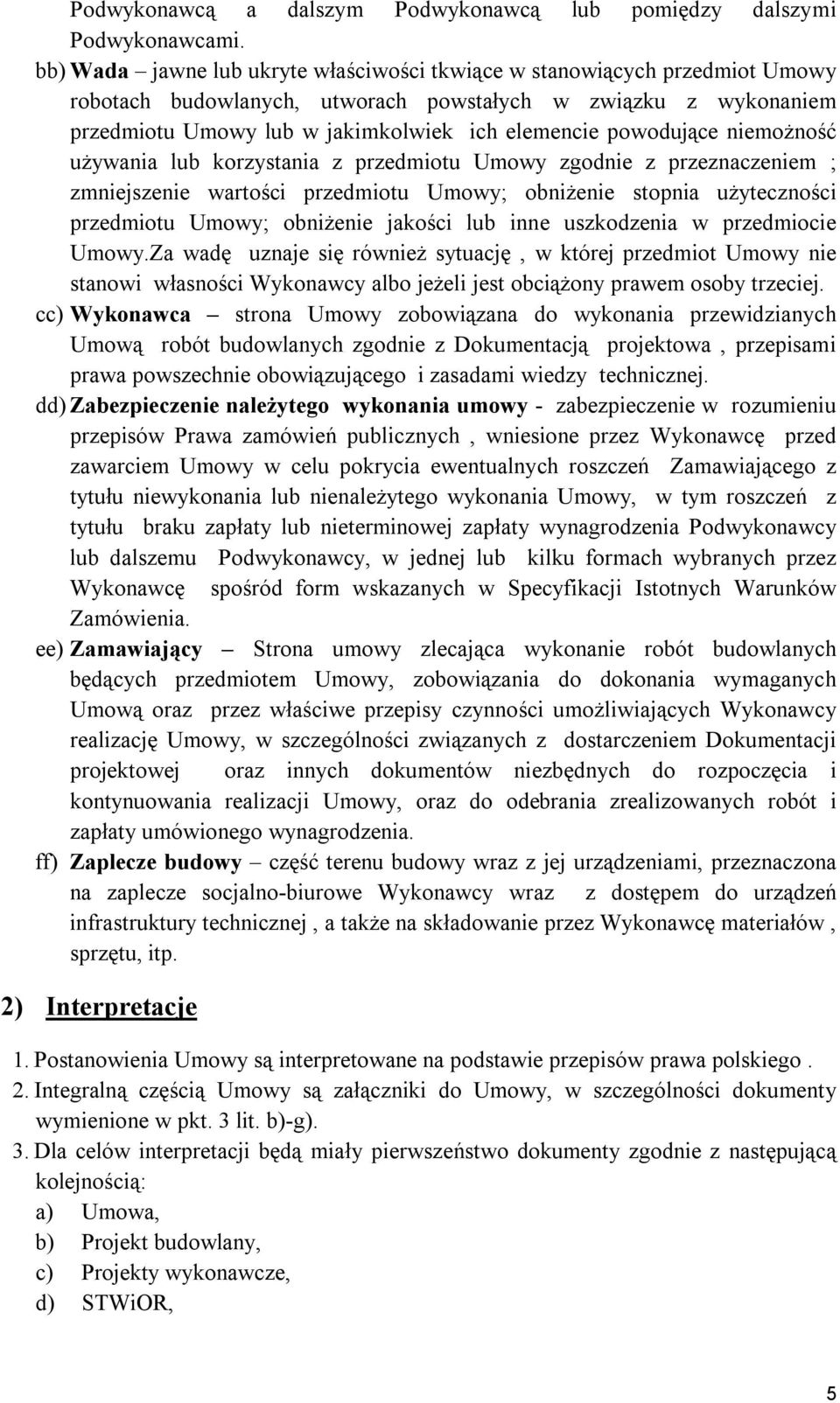 powodujące niemożność używania lub korzystania z przedmiotu Umowy zgodnie z przeznaczeniem ; zmniejszenie wartości przedmiotu Umowy; obniżenie stopnia użyteczności przedmiotu Umowy; obniżenie jakości