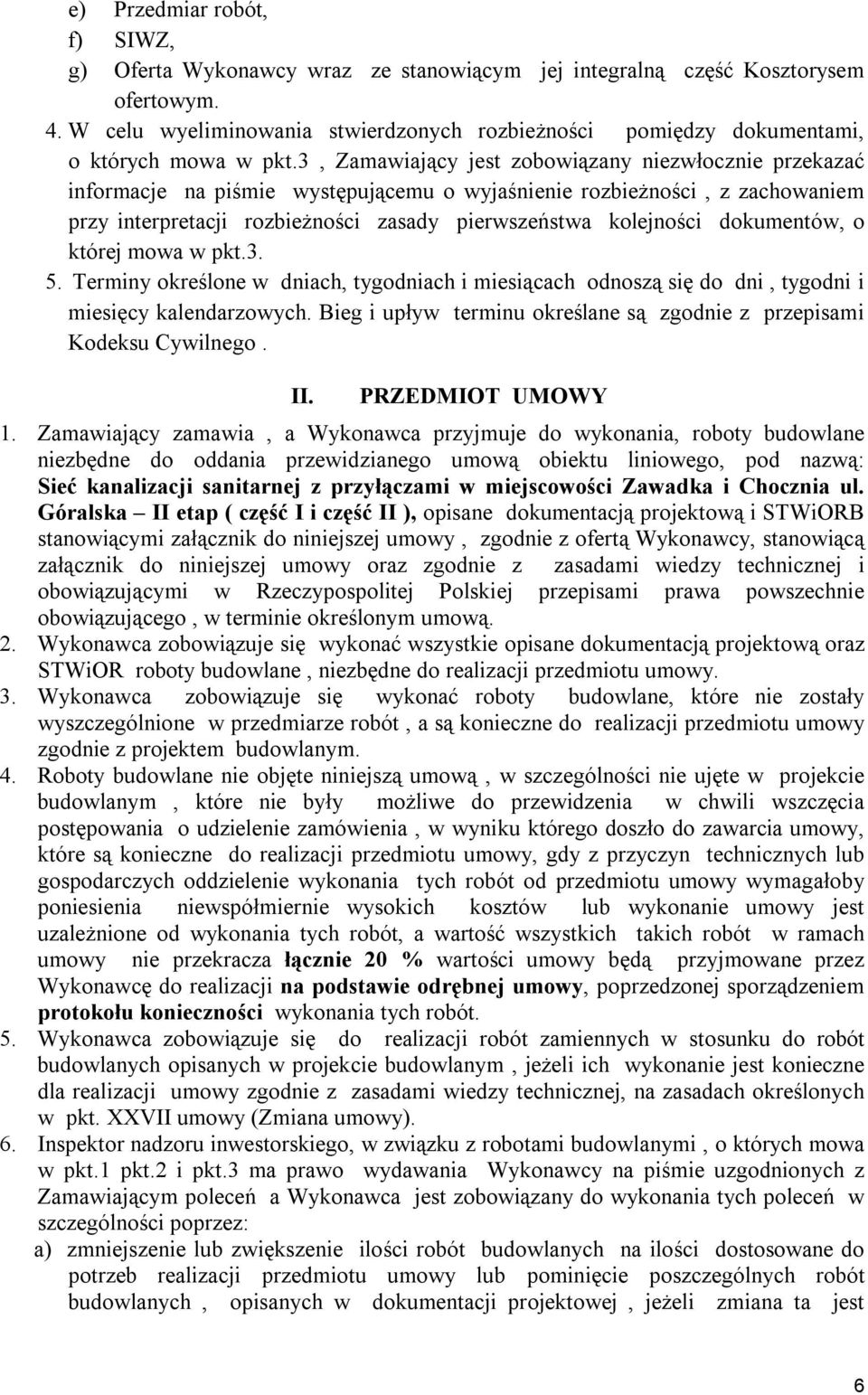 3, Zamawiający jest zobowiązany niezwłocznie przekazać informacje na piśmie występującemu o wyjaśnienie rozbieżności, z zachowaniem przy interpretacji rozbieżności zasady pierwszeństwa kolejności