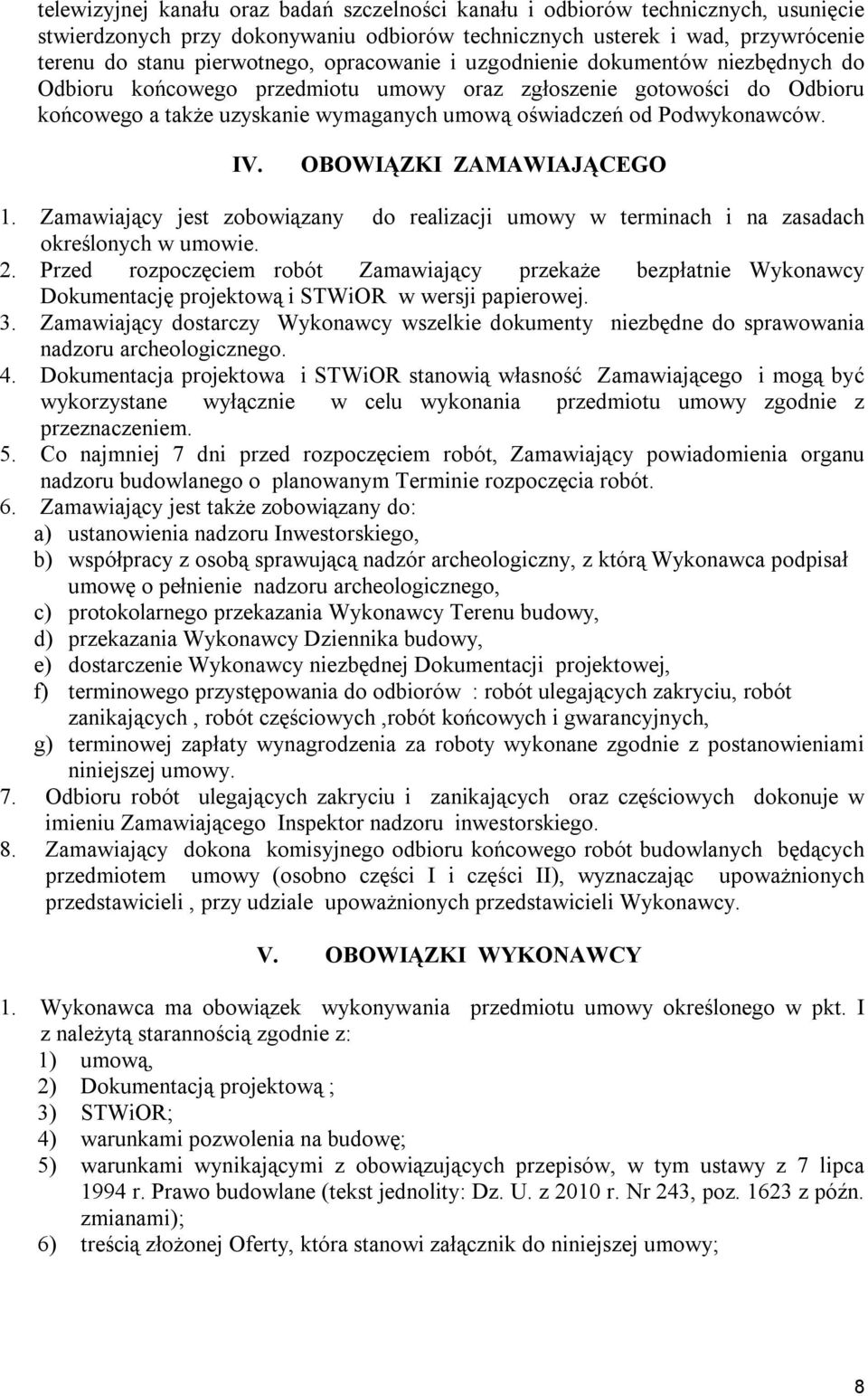 IV. OBOWIĄZKI ZAMAWIAJĄCEGO 1. Zamawiający jest zobowiązany do realizacji umowy w terminach i na zasadach określonych w umowie. 2.