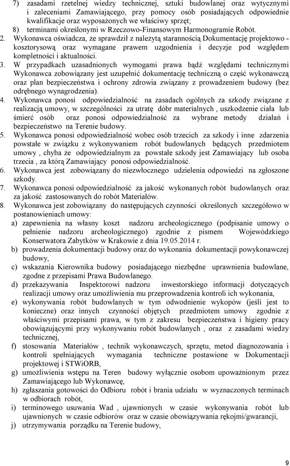 Wykonawca oświadcza, że sprawdził z należytą starannością Dokumentację projektowo - kosztorysową oraz wymagane prawem uzgodnienia i decyzje pod względem kompletności i aktualności. 3.