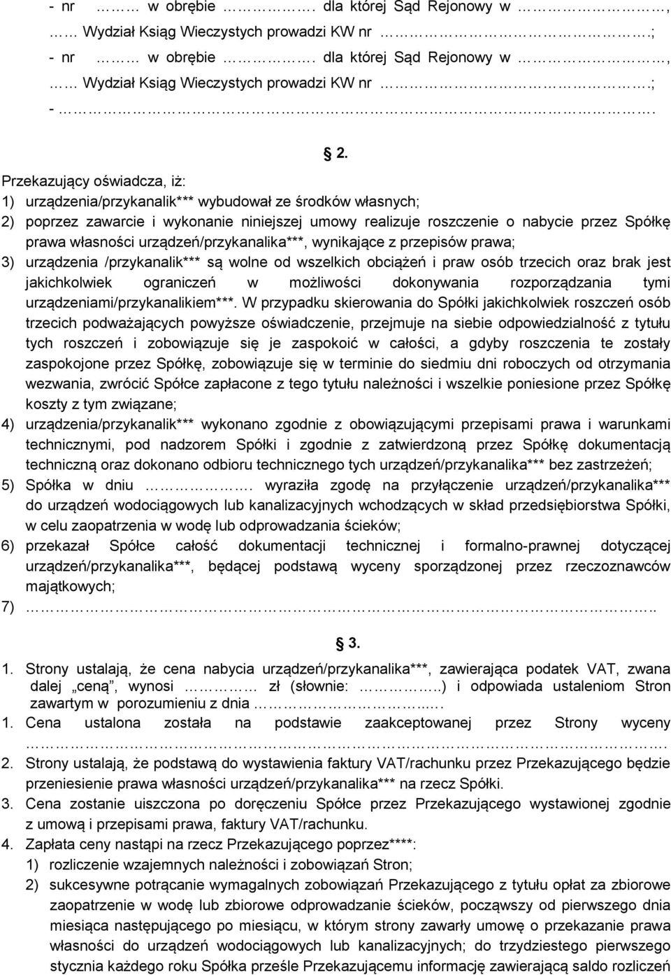 Przekazujący oświadcza, iż: 1) urządzenia/przykanalik*** wybudował ze środków własnych; 2) poprzez zawarcie i wykonanie niniejszej umowy realizuje roszczenie o nabycie przez Spółkę prawa własności