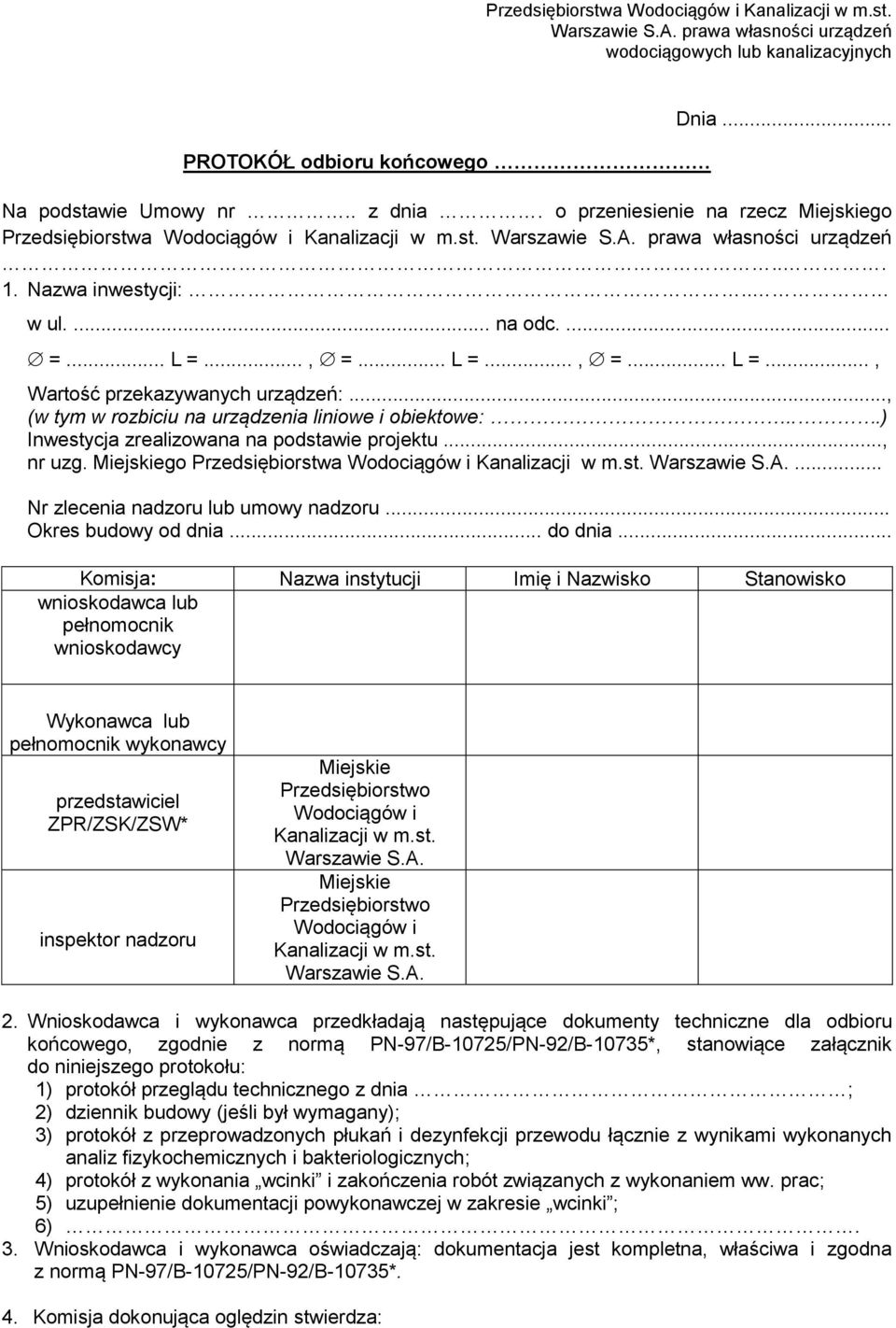 .., =... L =..., =... L =..., Wartość przekazywanych urządzeń:..., (w tym w rozbiciu na urządzenia liniowe i obiektowe:...) Inwestycja zrealizowana na podstawie projektu..., nr uzg.