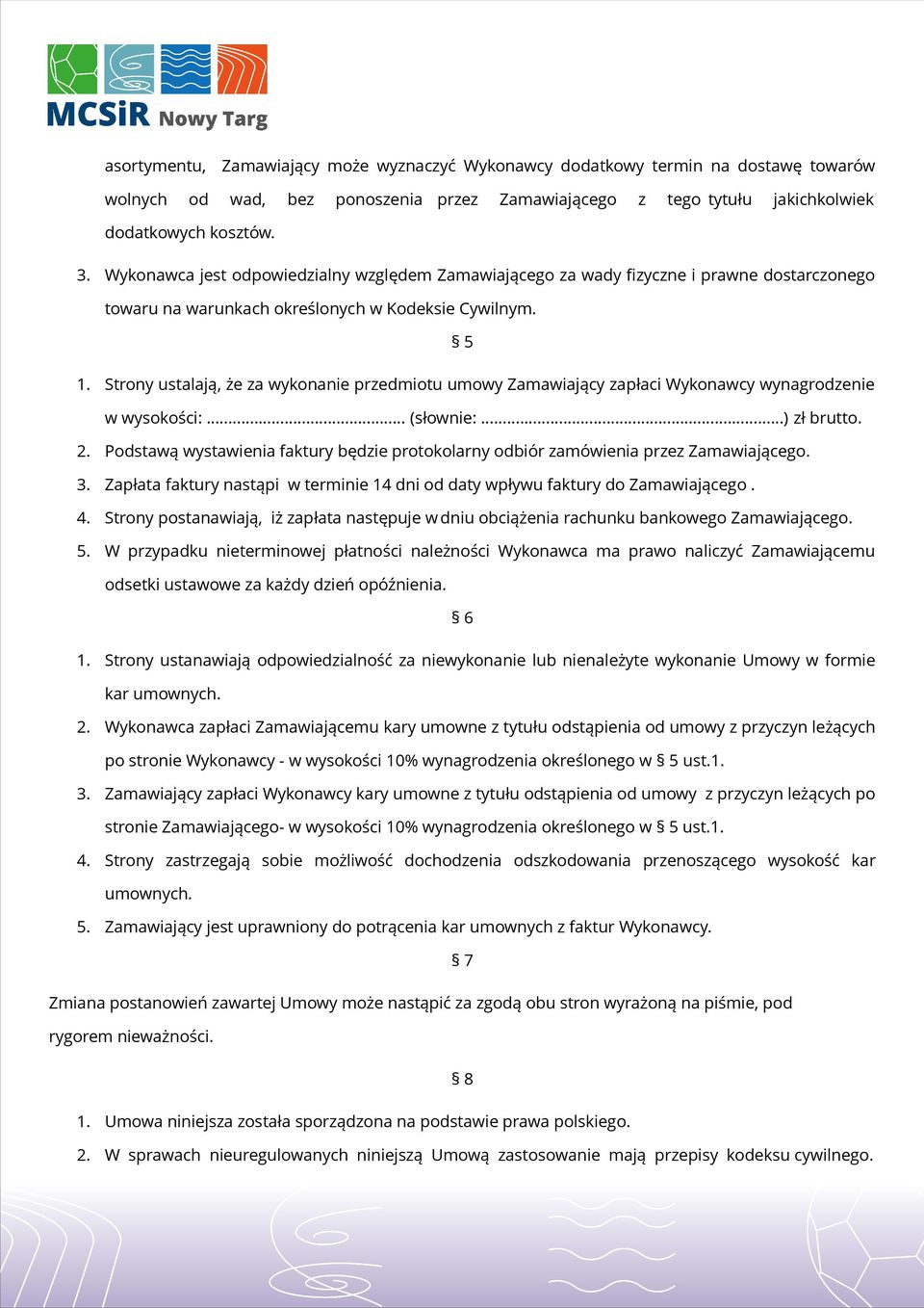 Strony ustalają, że za wykonanie przedmiotu umowy Zamawiający zapłaci Wykonawcy wynagrodzenie w wysokości:... (słownie:...) zł brutto. 2.