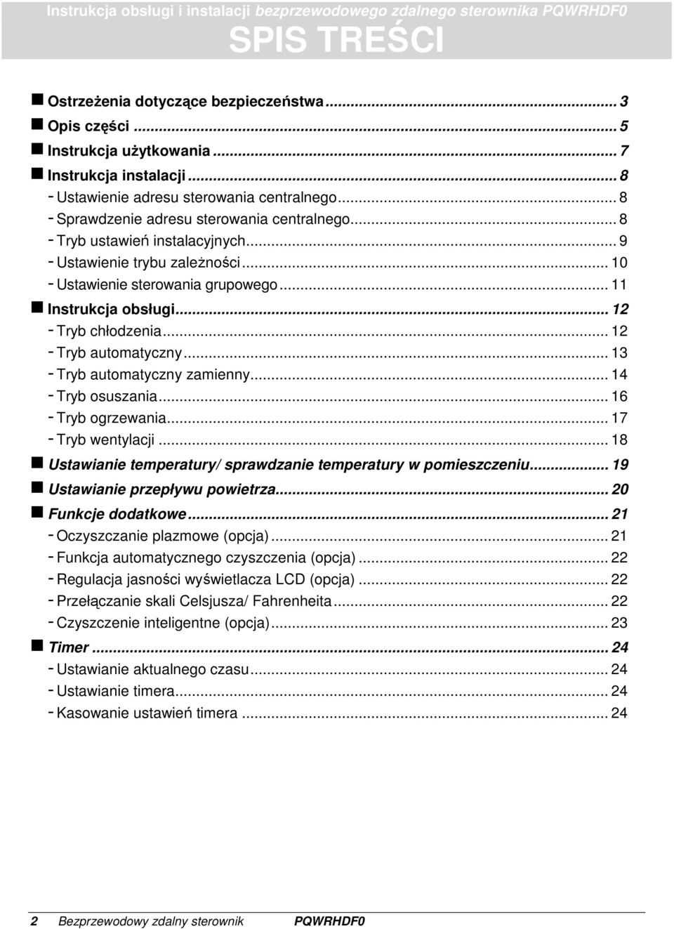 .. 10 - Ustawienie sterowania grupowego... 11 Instrukcja obsługi... 12 - Tryb chłodzenia... 12 - Tryb automatyczny... 13 - Tryb automatyczny zamienny... 14 - Tryb osuszania... 16 - Tryb ogrzewania.