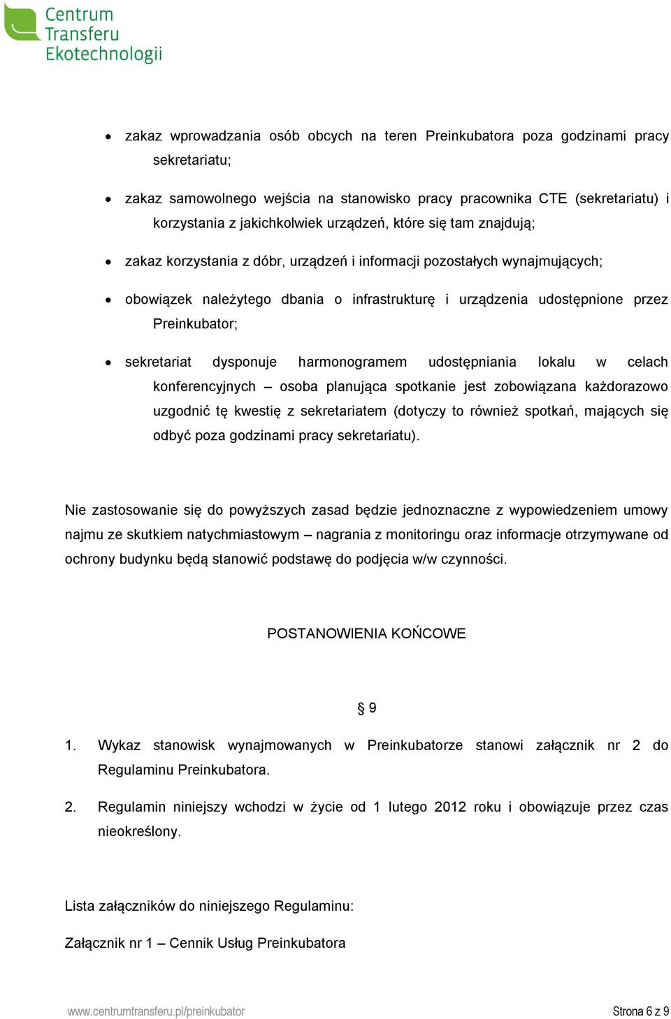 sekretariat dysponuje harmonogramem udostępniania lokalu w celach konferencyjnych osoba planująca spotkanie jest zobowiązana każdorazowo uzgodnić tę kwestię z sekretariatem (dotyczy to również