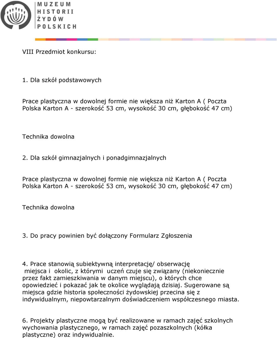 Dla szkół gimnazjalnych i ponadgimnazjalnych Prace plastyczna w dowolnej formie nie większa niż Karton A ( Poczta Polska Karton A - szerokość 53 cm, wysokość 30 cm, głębokość 47 cm) Technika dowolna