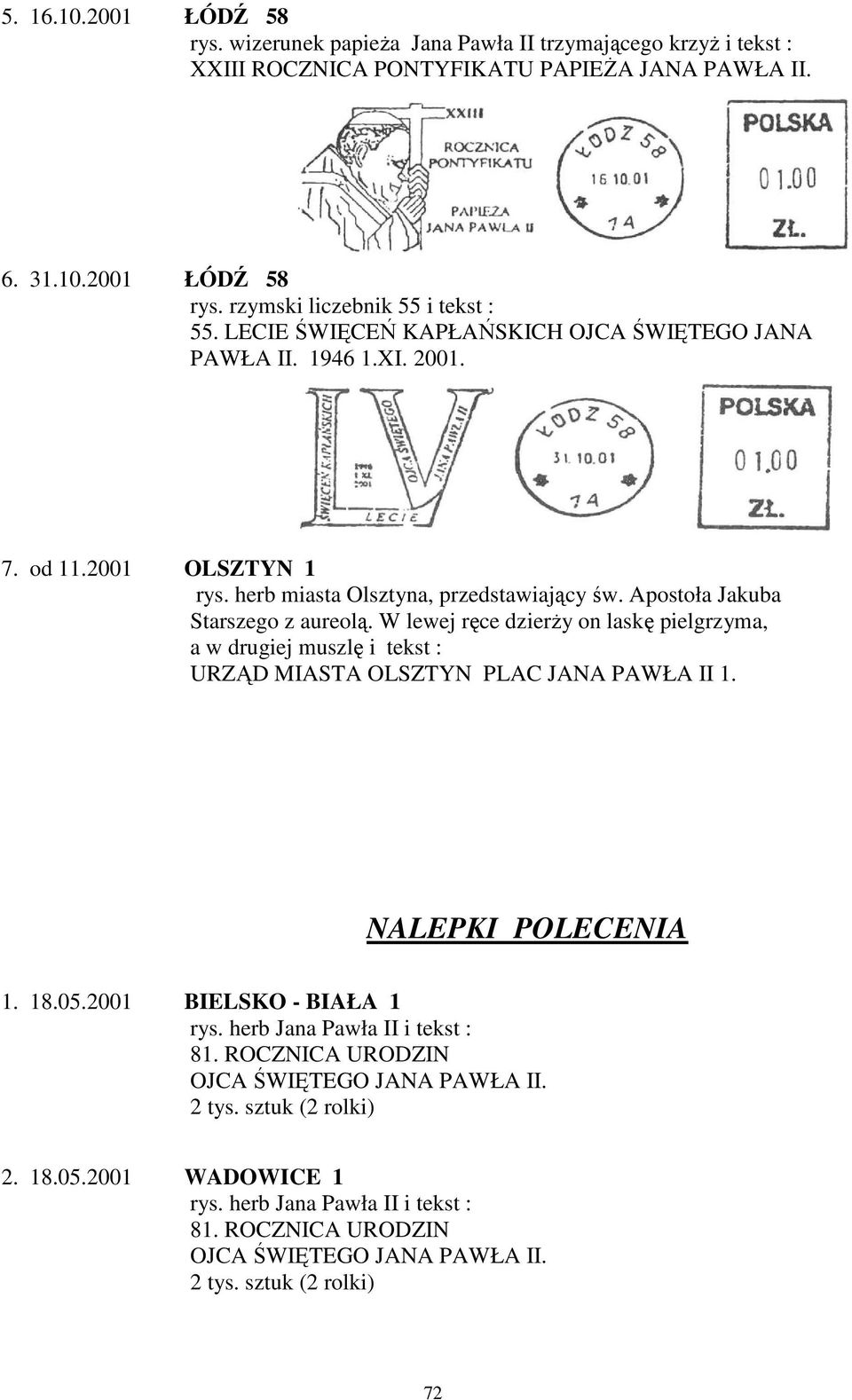 Apostoła Jakuba Starszego z aureolą. W lewej ręce dzierży on laskę pielgrzyma, a w drugiej muszlę i tekst : URZĄD MIASTA OLSZTYN PLAC JANA PAWŁA II 1. NALEPKI POLECENIA 1.