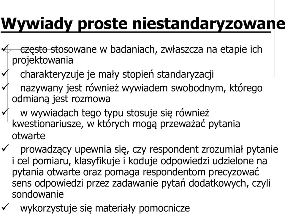 przeważać pytania otwarte prowadzący upewnia się, czy respondent zrozumiał pytanie i cel pomiaru, klasyfikuje i koduje odpowiedzi udzielone na