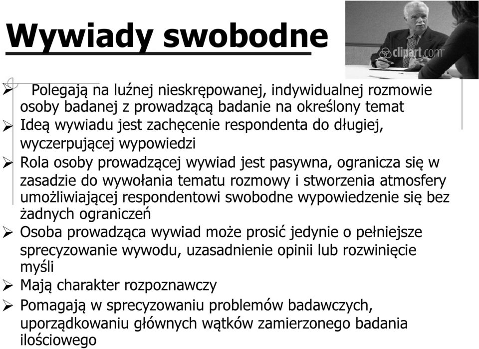 atmosfery umożliwiającej respondentowi swobodne wypowiedzenie się bez żadnych ograniczeń Osoba prowadząca wywiad może prosić jedynie o pełniejsze sprecyzowanie