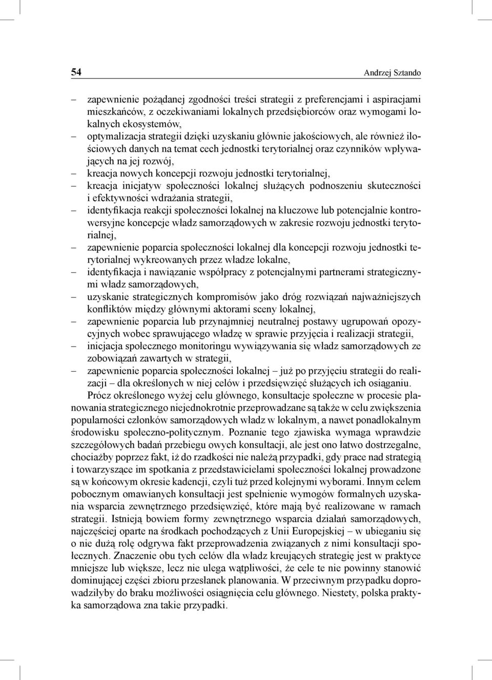 rozwoju jednostki terytorialnej, kreacja inicjatyw społeczności lokalnej służących podnoszeniu skuteczności i efektywności wdrażania strategii, identyfikacja reakcji społeczności lokalnej na kluczowe