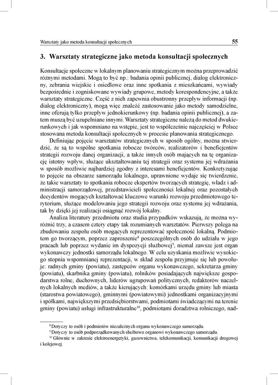 : badania opinii publicznej, dialog elektroniczny, zebrania wiejskie i osiedlowe oraz inne spotkania z mieszkańcami, wywiady bezpośrednie i zogniskowane wywiady grupowe, metody korespondencyjne, a