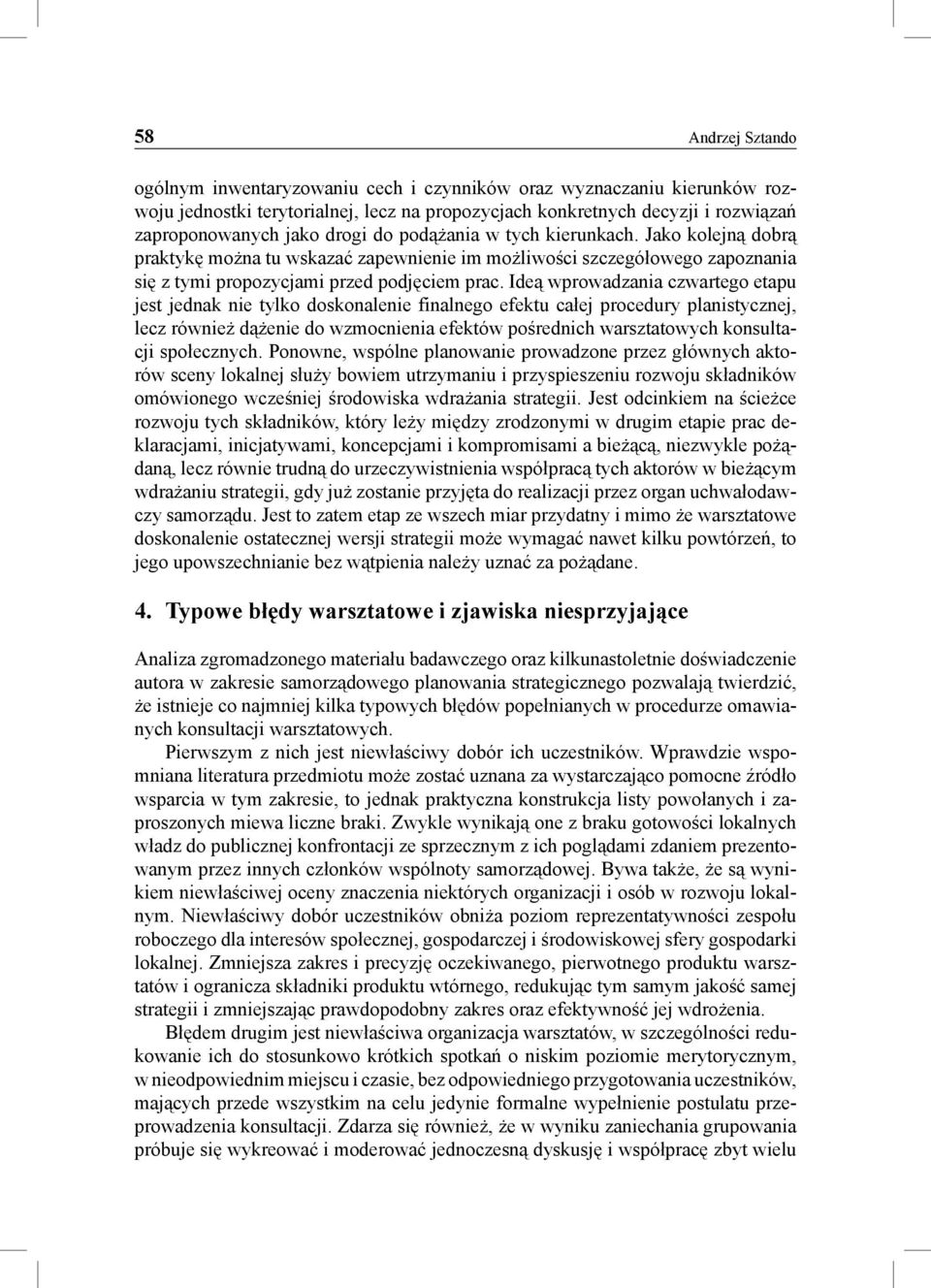 Ideą wprowadzania czwartego etapu jest jednak nie tylko doskonalenie finalnego efektu całej procedury planistycznej, lecz również dążenie do wzmocnienia efektów pośrednich warsztatowych konsultacji