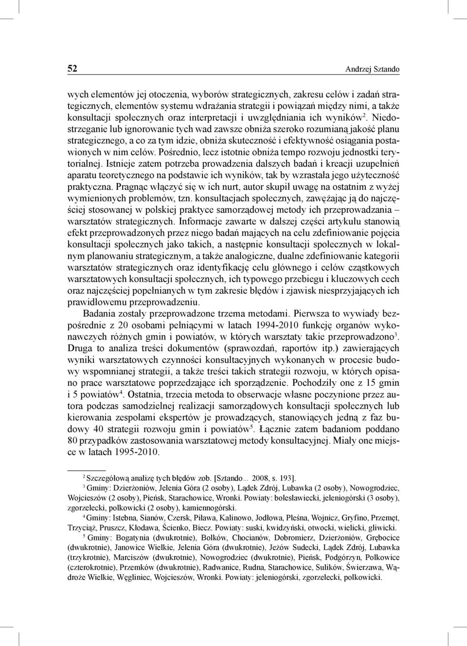 Niedostrzeganie lub ignorowanie tych wad zawsze obniża szeroko rozumianą jakość planu strategicznego, a co za tym idzie, obniża skuteczność i efektywność osiągania postawionych w nim celów.