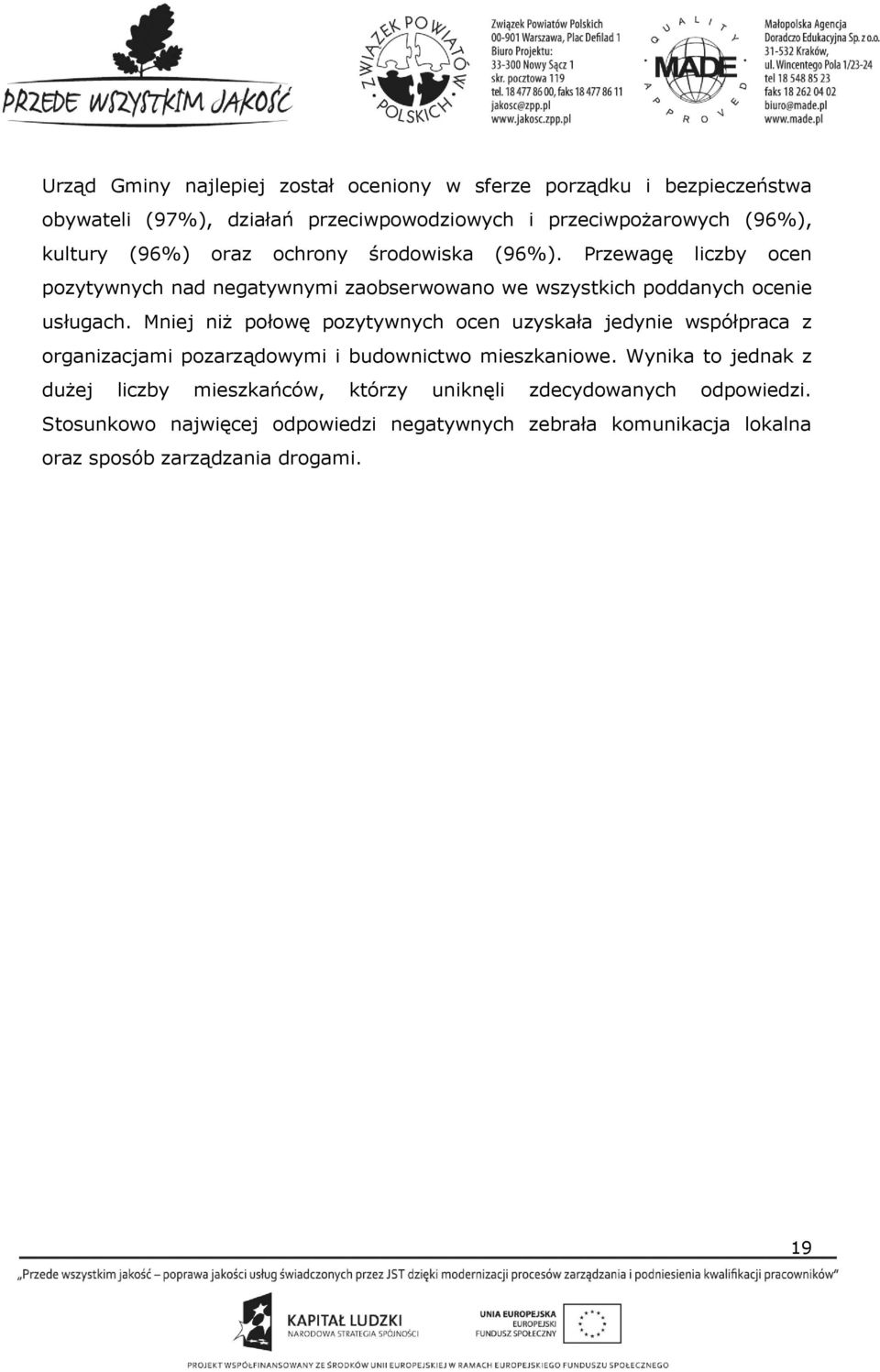 Mniej niż połowę pozytywnych ocen uzyskała jedynie współpraca z organizacjami pozarządowymi i budownictwo mieszkaniowe.