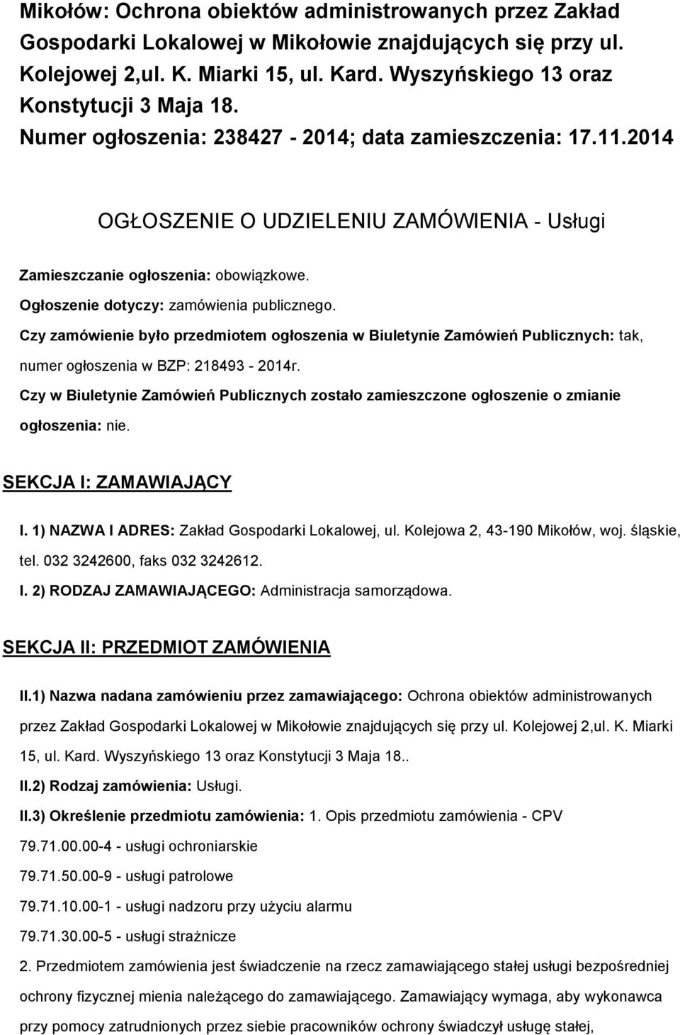 Czy zamówienie było przedmiotem ogłoszenia w Biuletynie Zamówień Publicznych: tak, numer ogłoszenia w BZP: 218493-2014r.