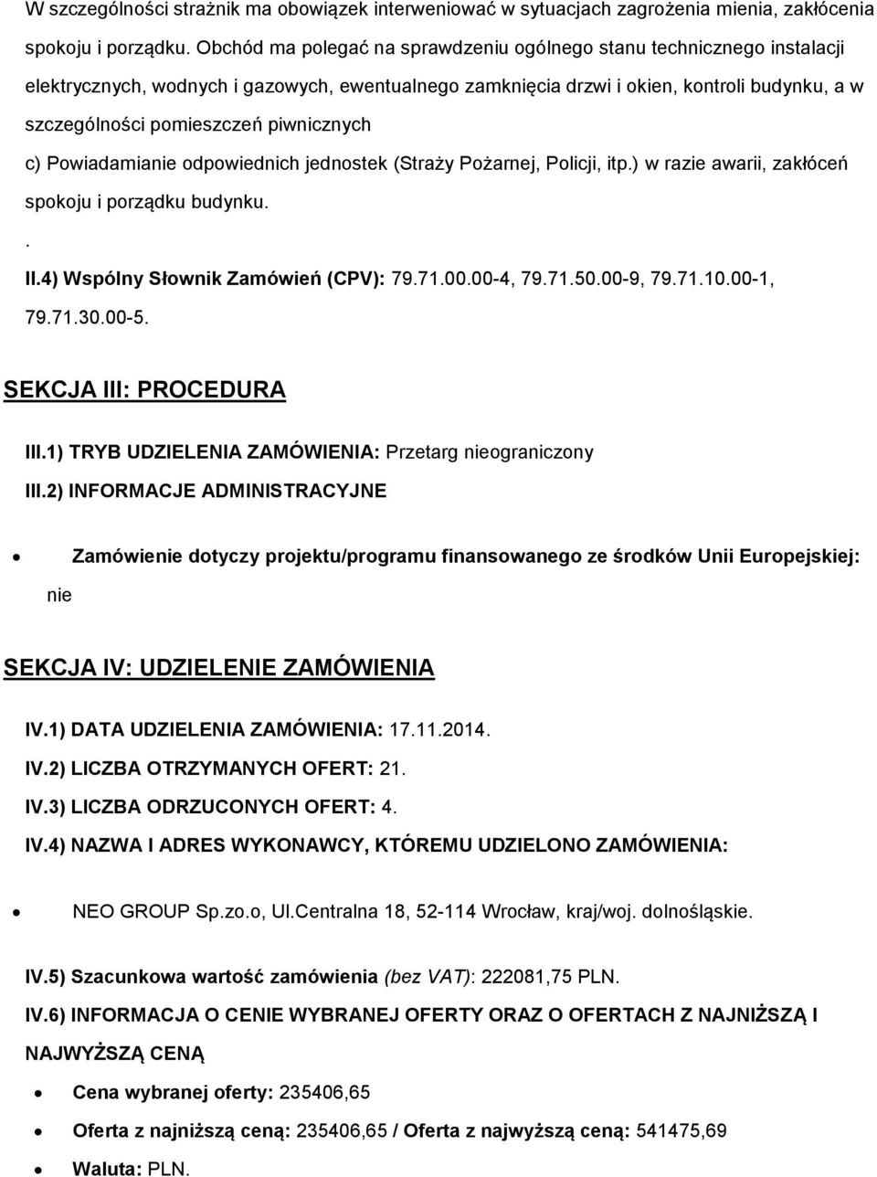 piwnicznych c) Powiadamianie odpowiednich jednostek (Straży Pożarnej, Policji, itp.) w razie awarii, zakłóceń.. II.4) Wspólny Słownik Zamówień (CPV): 79.71.00.00-4, 79.71.50.00-9, 79.71.10.00-1, 79.