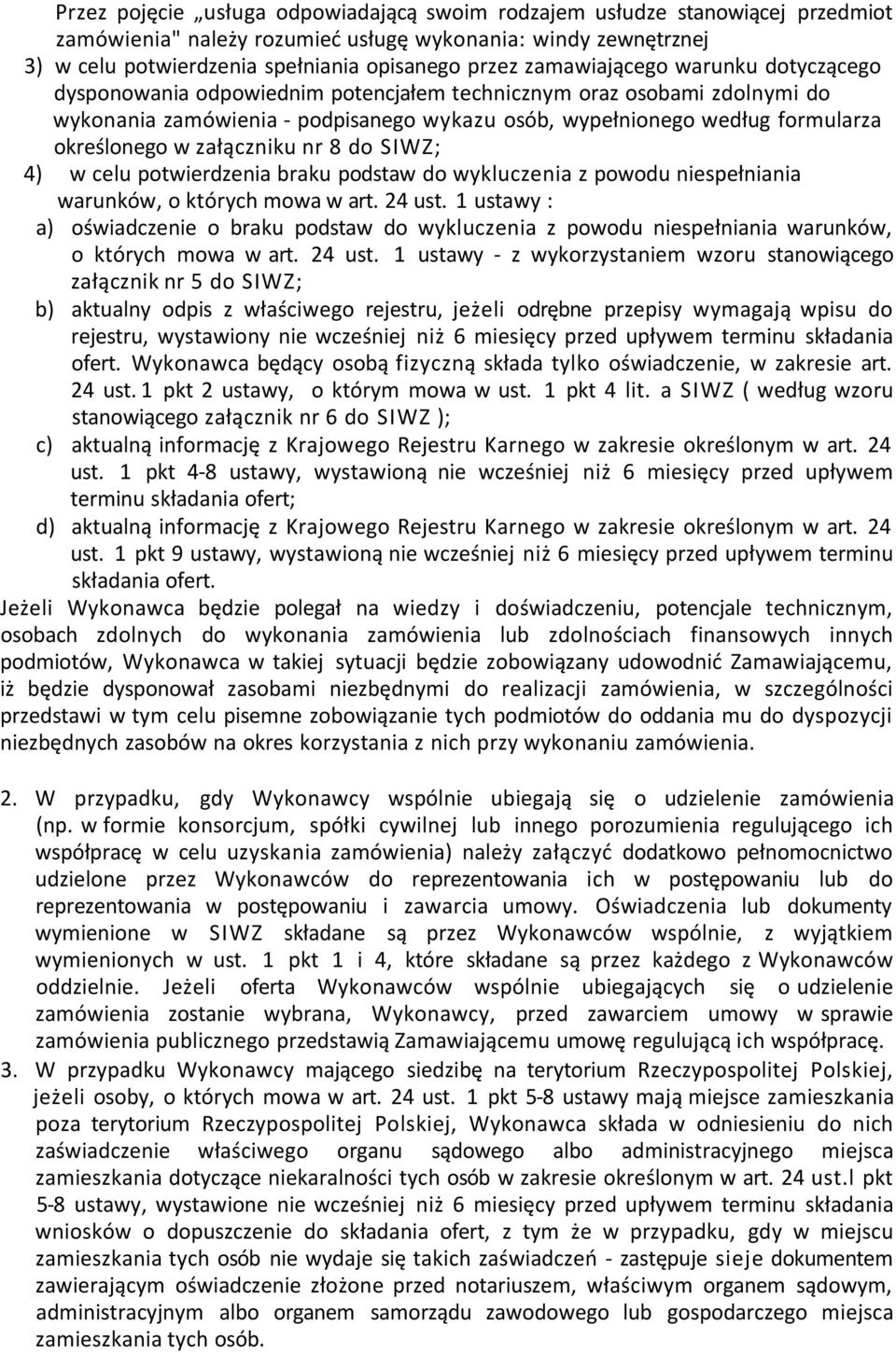 w załączniku nr 8 do SIWZ; 4) w celu potwierdzenia braku podstaw do wykluczenia z powodu niespełniania warunków, o których mowa w art. 24 ust.