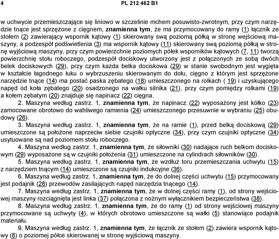 stronę wyjściową maszyny, przy czym powierzchnie poziomych półek wsporników kątowych (7, 11) tworzą powierzchnię stołu roboczego, podzespół dociskowy utworzony jest z połączonych ze sobą dwóch belek