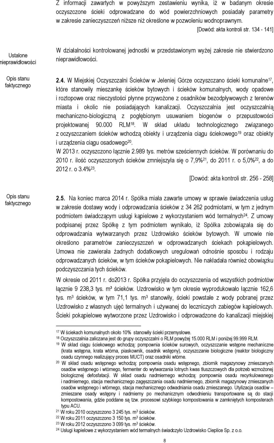 141] W działalności kontrolowanej jednostki w przedstawionym wyżej zakresie nie stwierdzono. 2.4. W Miejskiej Oczyszczalni Ścieków w Jeleniej Górze oczyszczano ścieki komunalne 17, które stanowiły
