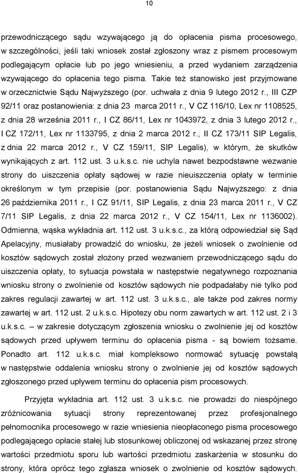 , III CZP 92/11 oraz postanowienia: z dnia 23 marca 2011 r., V CZ 116/10, Lex nr 1108525, z dnia 28 września 2011 r., I CZ 86/11, Lex nr 1043972, z dnia 3 lutego 2012 r.