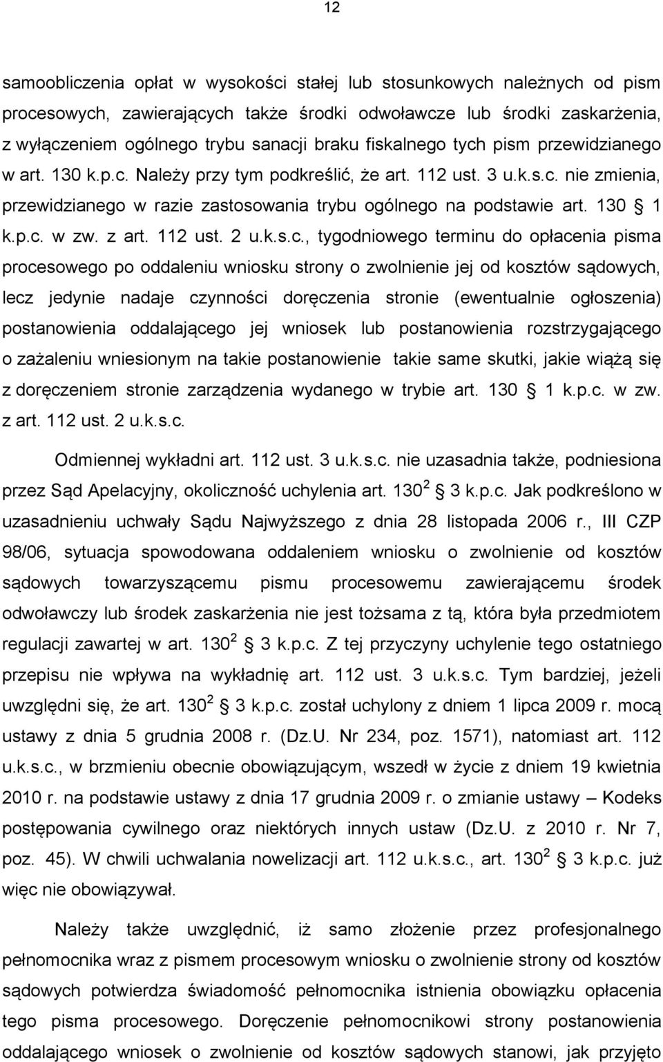 p.c. w zw. z art. 112 ust. 2 u.k.s.c., tygodniowego terminu do opłacenia pisma procesowego po oddaleniu wniosku strony o zwolnienie jej od kosztów sądowych, lecz jedynie nadaje czynności doręczenia