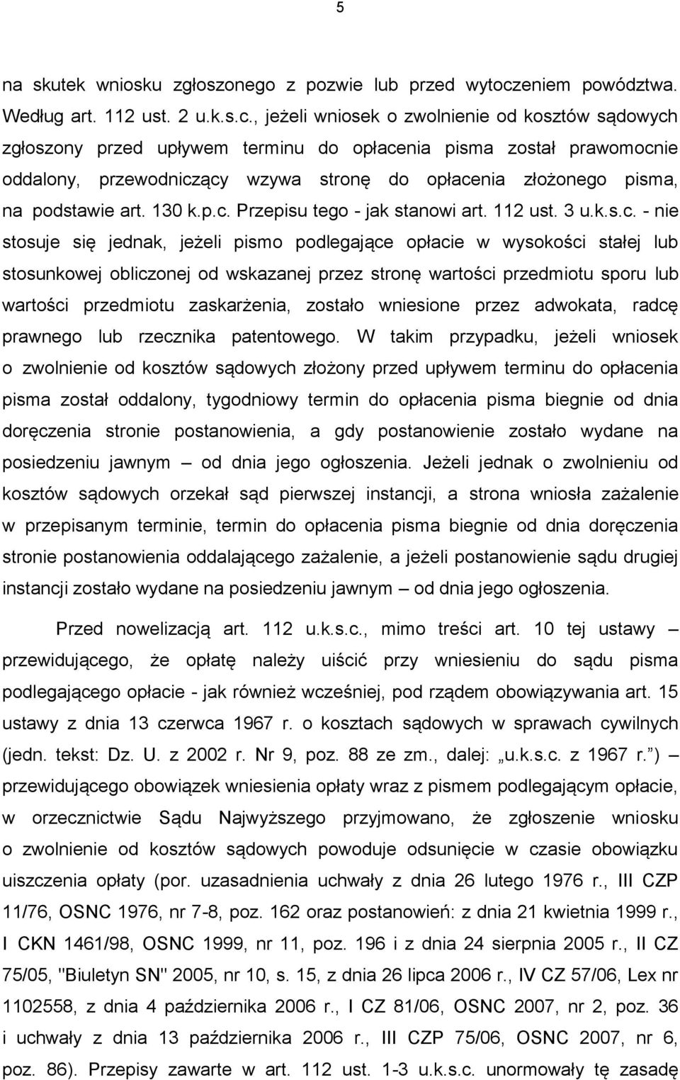 , jeżeli wniosek o zwolnienie od kosztów sądowych zgłoszony przed upływem terminu do opłacenia pisma został prawomocnie oddalony, przewodniczący wzywa stronę do opłacenia złożonego pisma, na