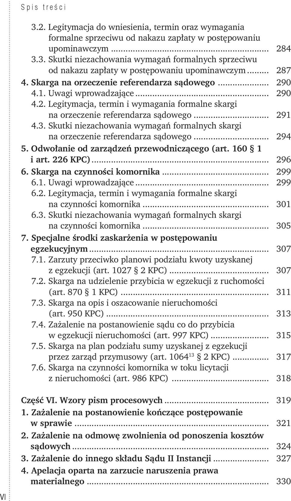 Skutki niezachowania wymagań formalnych skargi na orzeczenie referendarza sądowego... 294 5. Odwołanie od zarządzeń przewodniczącego (art. 160 1 i art. 226 KPC)... 296 6.