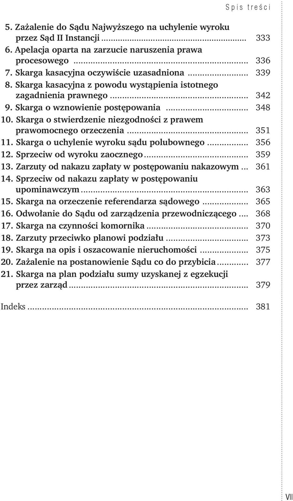 Skarga o uchylenie wyroku sądu polubownego... 356 12. Sprzeciw od wyroku zaocznego... 359 13. Zarzuty od nakazu zapłaty w postępowaniu nakazowym... 361 14.