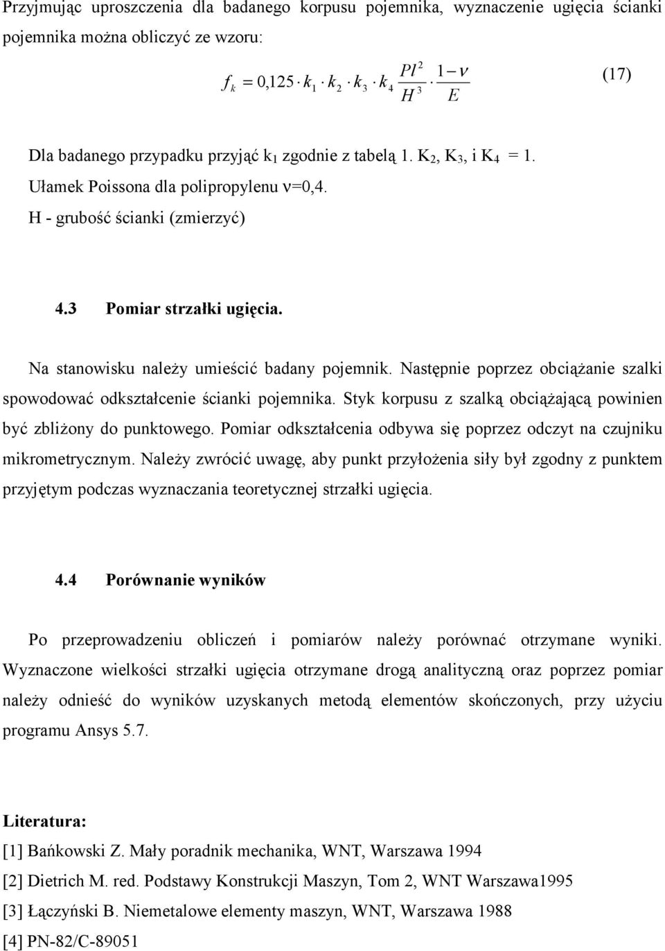 Nastęnie orzez ociążanie szalki sowodować odkształcenie ścianki ojemnika. tyk korusu z szalką ociążającą owinien yć zliżony do unktowego.