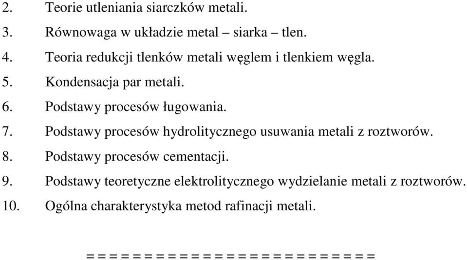 Podstawy procesów hydrolitycznego usuwania metali z roztworów. 8. Podstawy procesów cementacji. 9.