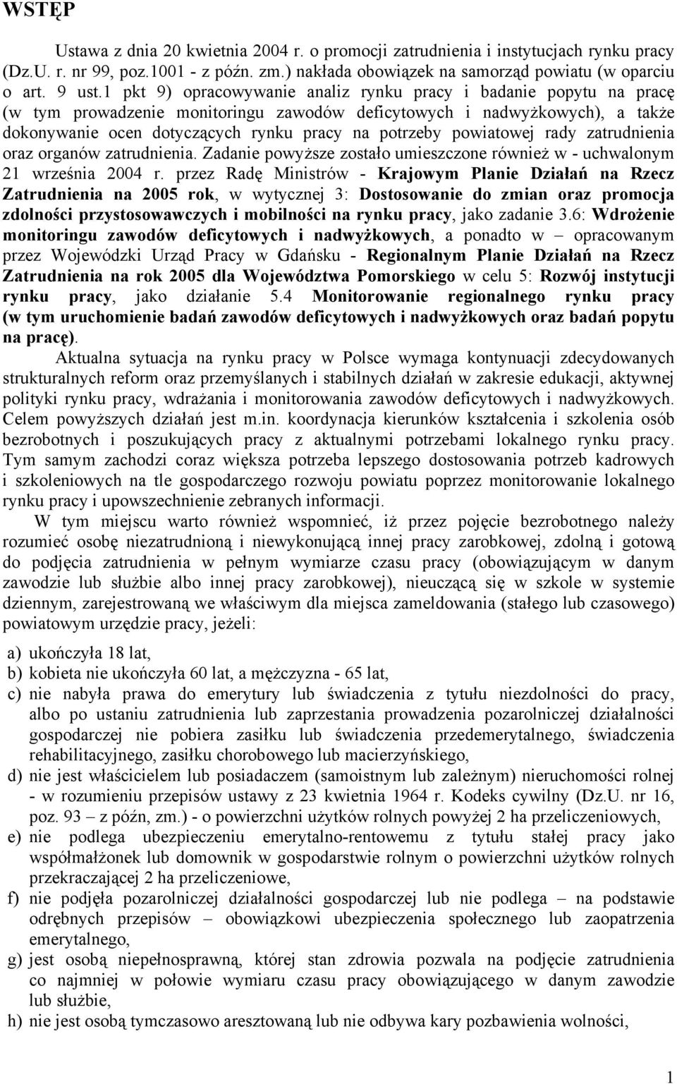 powiatowej rady zatrudnienia oraz organów zatrudnienia. Zadanie powyższe zostało umieszczone również w - uchwalonym 21 września 2004 r.
