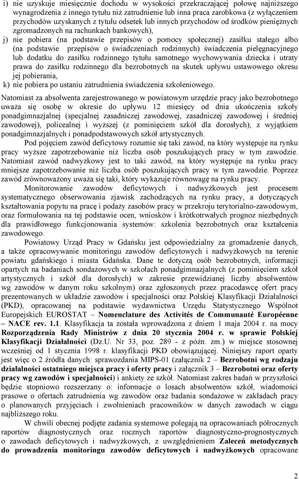 świadczeniach rodzinnych) świadczenia pielęgnacyjnego lub dodatu do zasiłu rodzinnego tytułu samotnego wychowywania dzieca i utraty prawa do zasiłu rodzinnego dla bezrobotnych na sute upływu