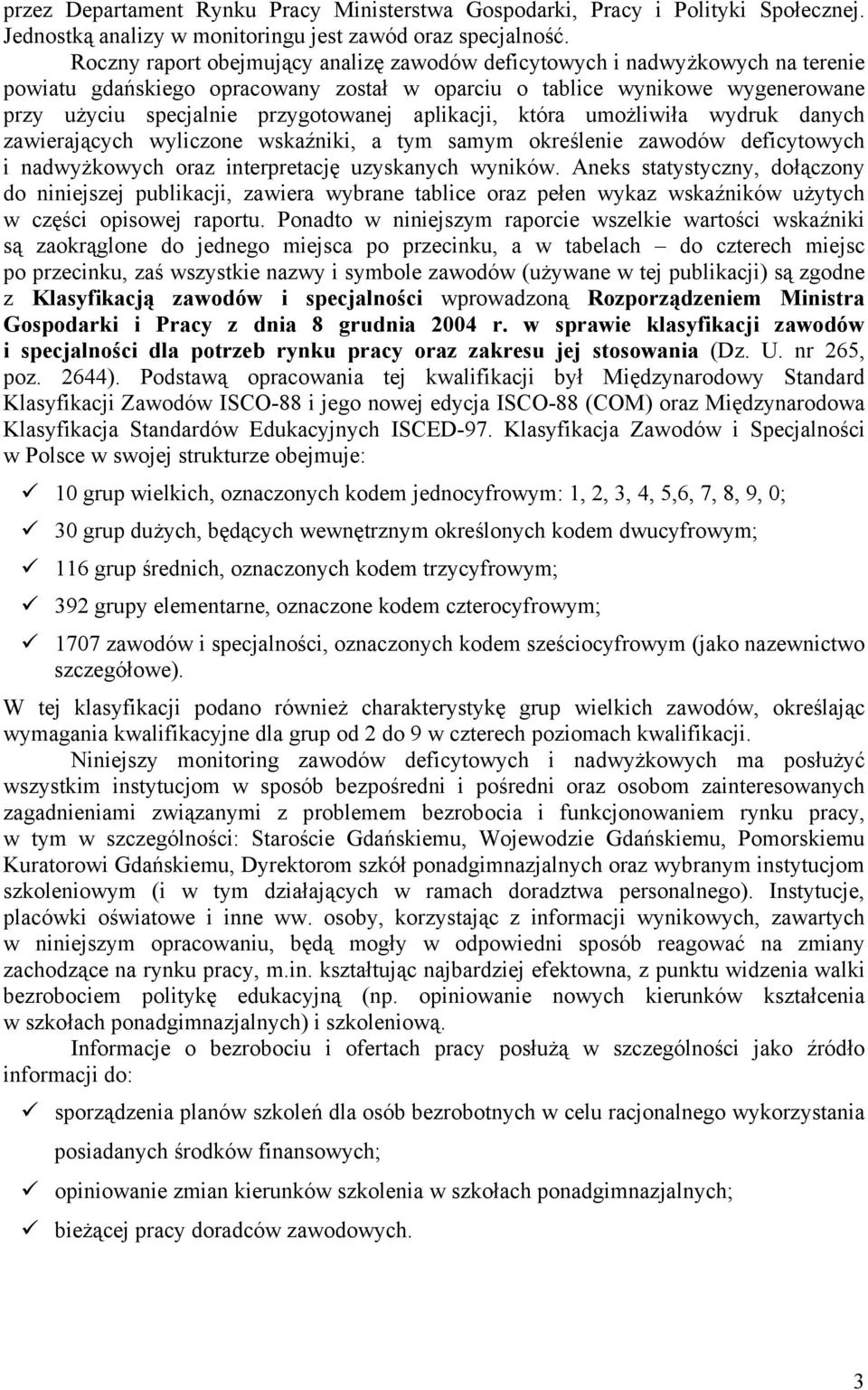 apliacji, tóra umożliwiła wydru danych zawierających wyliczone wsaźnii, a tym samym oreślenie zawodów deficytowych i nadwyżowych oraz interpretację uzysanych wyniów.