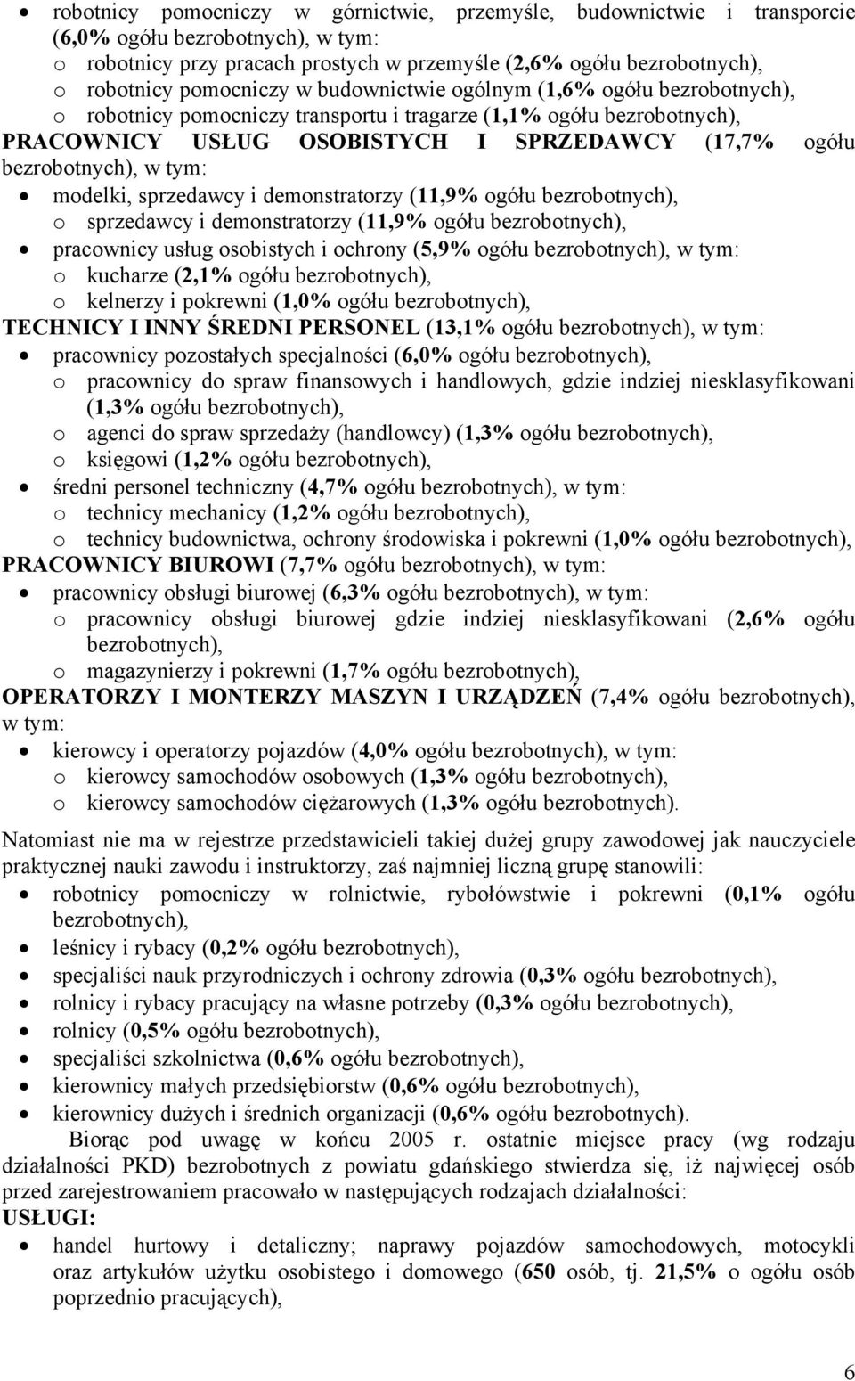 bezrobotnych), w tym: modeli, sprzedawcy i demonstratorzy (11,9% ogółu bezrobotnych), o sprzedawcy i demonstratorzy (11,9% ogółu bezrobotnych), pracownicy usług osobistych i ochrony (5,9% ogółu