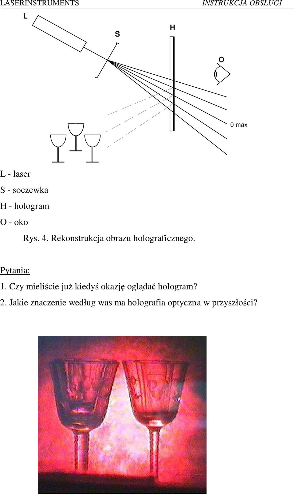 Czy mieliście już kiedyś okazję oglądać hologram? 2.